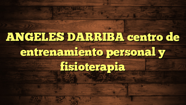 ANGELES DARRIBA centro de entrenamiento personal y fisioterapia