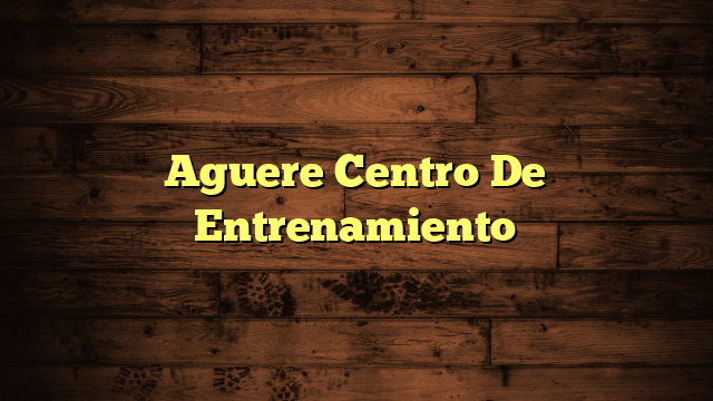 Aguere Centro De Entrenamiento