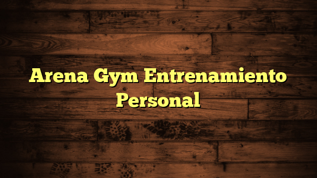 Arena Gym Entrenamiento Personal