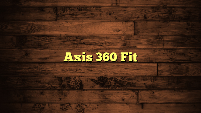 Axis 360 Fit