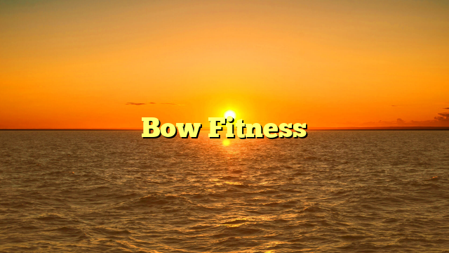 Bow Fitness