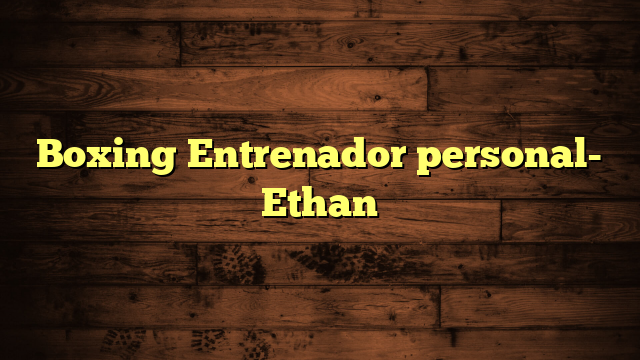 Boxing Entrenador personal- Ethan