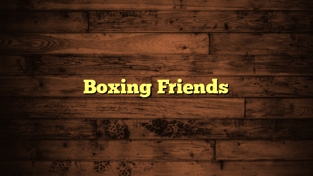 Boxing Friends