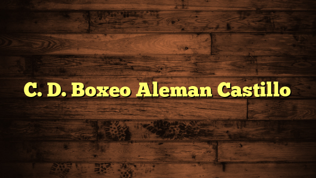 C. D. Boxeo Aleman Castillo