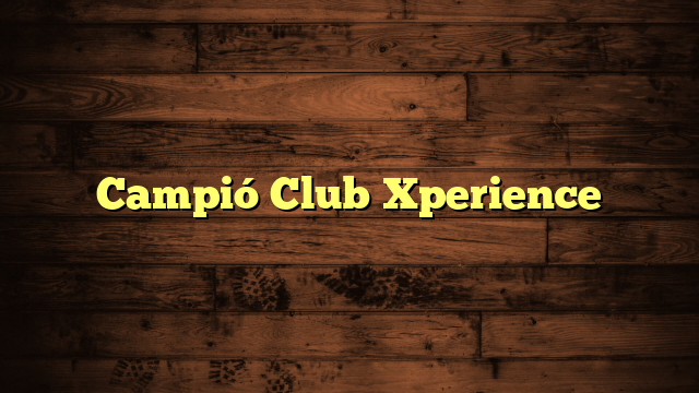 Campió Club Xperience