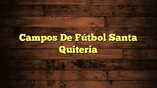 Campos De Fútbol Santa Quiteria