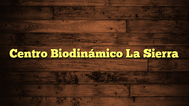 Centro Biodinámico La Sierra