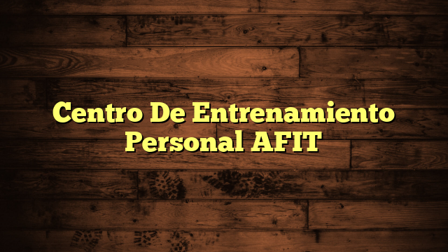 Centro De Entrenamiento Personal AFIT