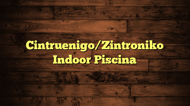 Cintruenigo/Zintroniko Indoor Piscina