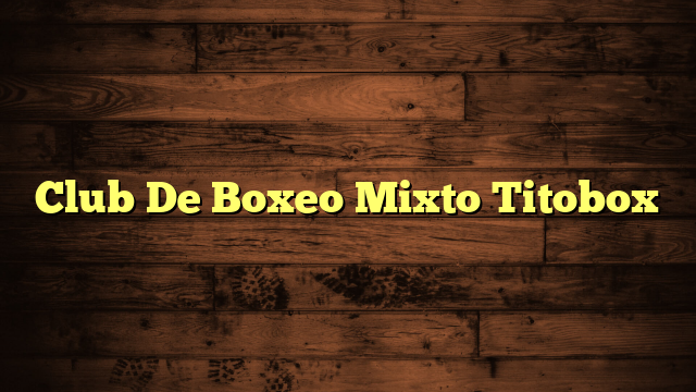 Club De Boxeo Mixto Titobox