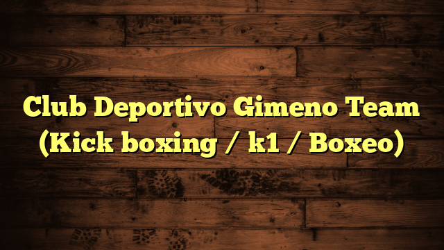 Club Deportivo Gimeno Team (Kick boxing / k1 / Boxeo)