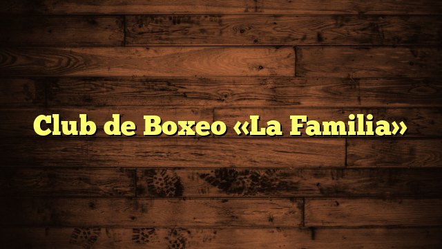 Club de Boxeo «La Familia»