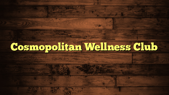 Cosmopolitan Wellness Club