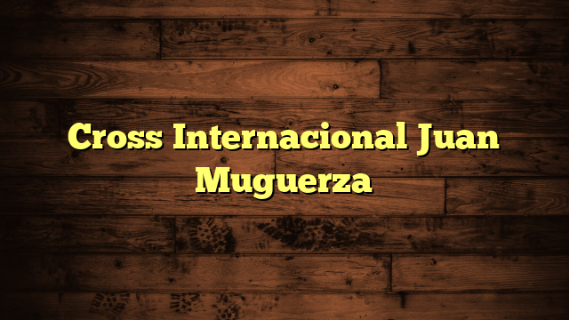 Cross Internacional Juan Muguerza