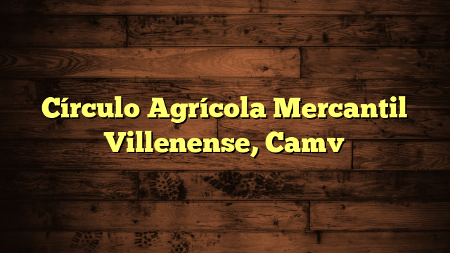 Círculo Agrícola Mercantil Villenense, Camv