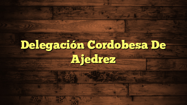 Delegación Cordobesa De Ajedrez