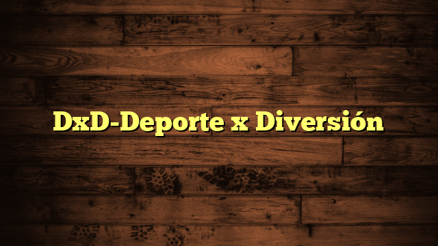 DxD-Deporte x Diversión