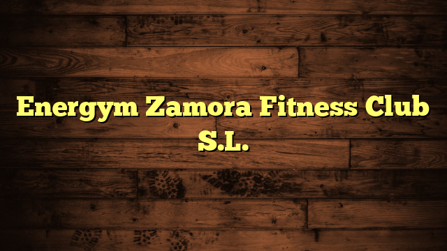 Energym Zamora Fitness Club S.L.