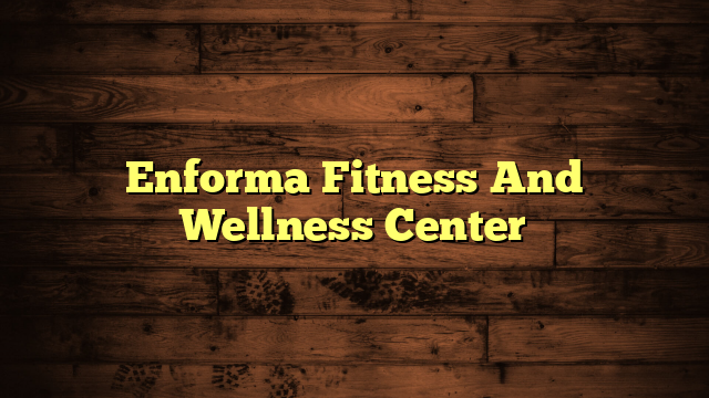 Enforma Fitness And Wellness Center