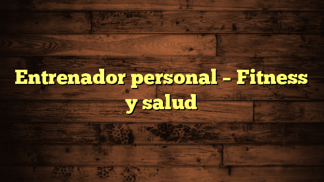 Entrenador personal – Fitness y salud