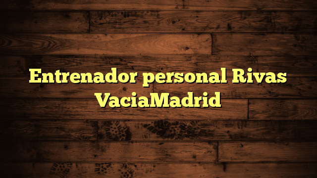 Entrenador personal Rivas VaciaMadrid