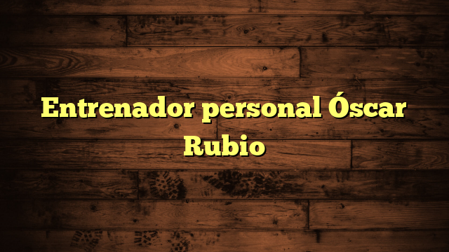 Entrenador personal Óscar Rubio