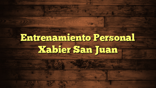 Entrenamiento Personal Xabier San Juan