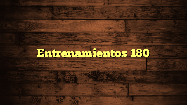 Entrenamientos 180