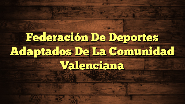 Federación De Deportes Adaptados De La Comunidad Valenciana