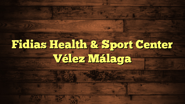 Fidias Health & Sport Center Vélez Málaga