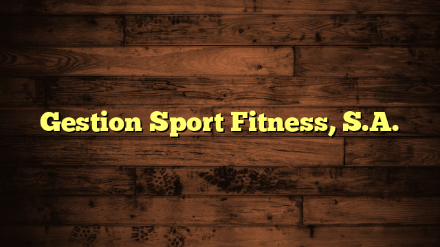 Gestion Sport Fitness, S.A.