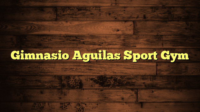 Gimnasio Aguilas Sport Gym