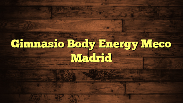 Gimnasio Body Energy Meco Madrid