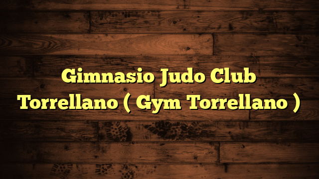 Gimnasio Judo Club Torrellano ( Gym Torrellano )