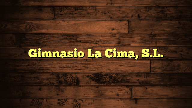 Gimnasio La Cima, S.L.