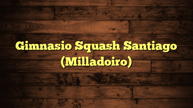 Gimnasio Squash Santiago (Milladoiro)