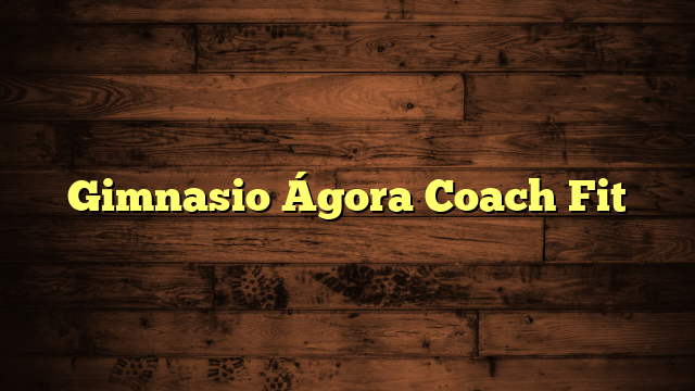 Gimnasio Ágora Coach Fit