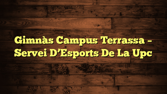 Gimnàs Campus Terrassa – Servei D’Esports De La Upc