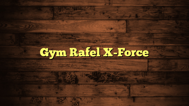 Gym Rafel X-Force