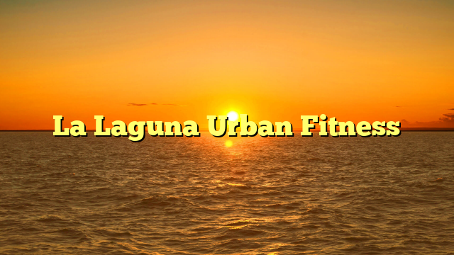 La Laguna Urban Fitness