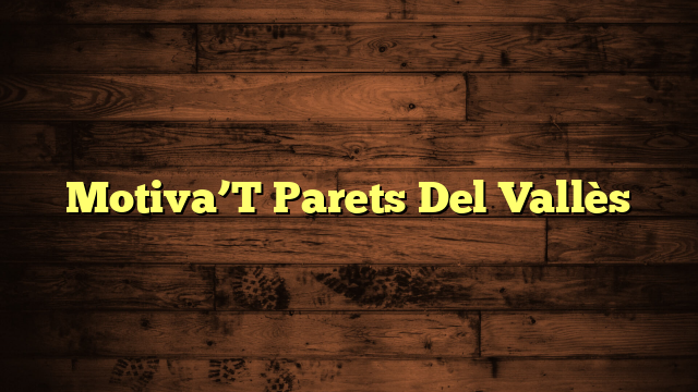 Motiva’T Parets Del Vallès