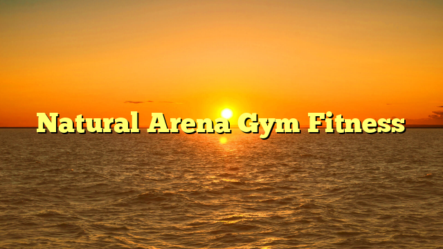 Natural Arena Gym Fitness