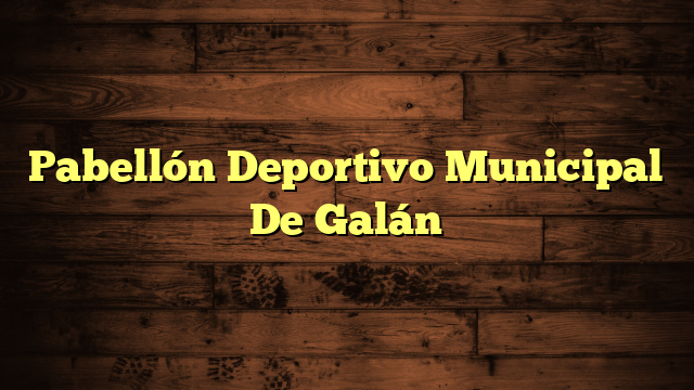 Pabellón Deportivo Municipal De Galán