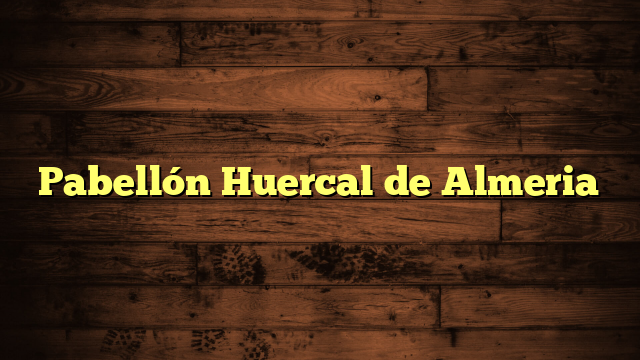 Pabellón Huercal de Almeria