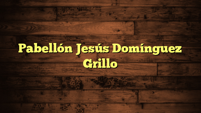 Pabellón Jesús Domínguez Grillo