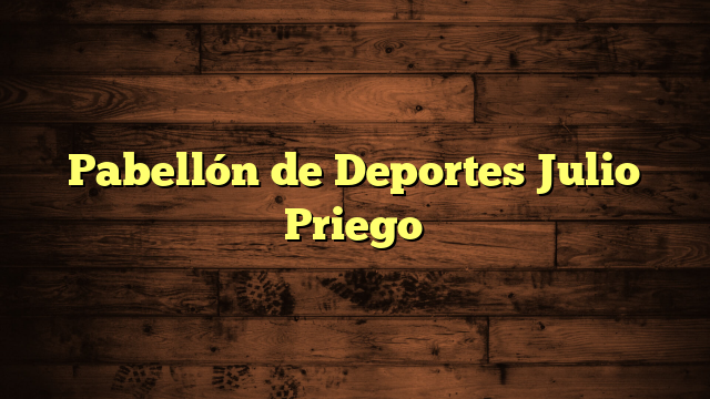 Pabellón de Deportes Julio Priego