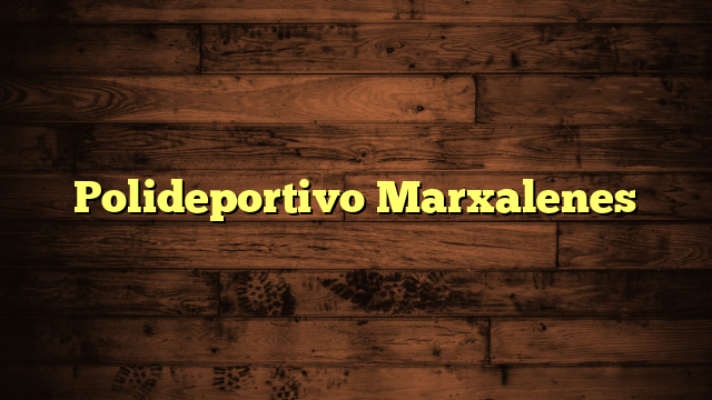 Polideportivo Marxalenes