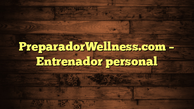 PreparadorWellness.com – Entrenador personal