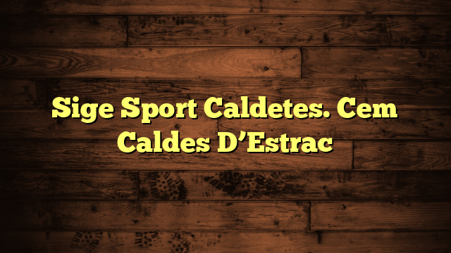 Sige Sport Caldetes. Cem Caldes D’Estrac