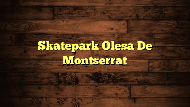 Skatepark Olesa De Montserrat